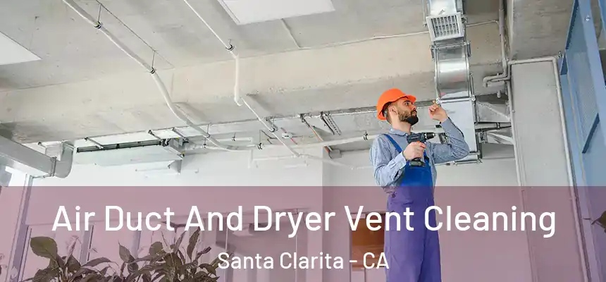 Air Duct And Dryer Vent Cleaning Santa Clarita - CA