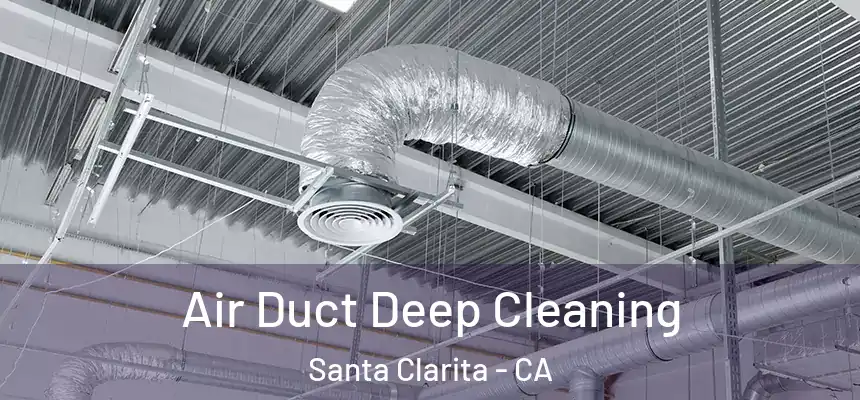 Air Duct Deep Cleaning Santa Clarita - CA