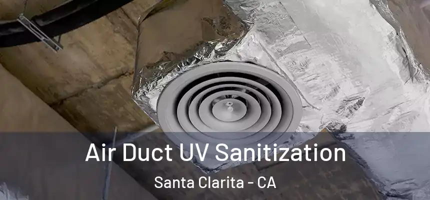 Air Duct UV Sanitization Santa Clarita - CA