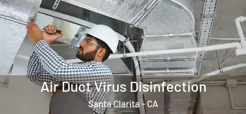 Air Duct Virus Disinfection Santa Clarita - CA