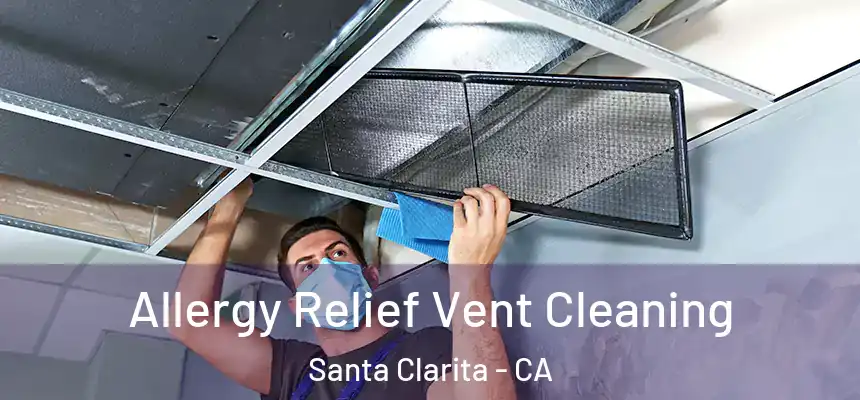 Allergy Relief Vent Cleaning Santa Clarita - CA
