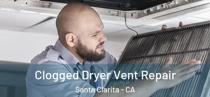 Clogged Dryer Vent Repair Santa Clarita - CA