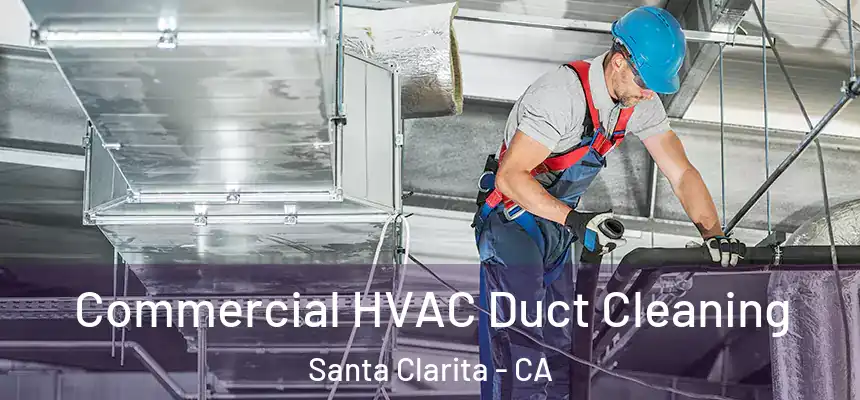 Commercial HVAC Duct Cleaning Santa Clarita - CA