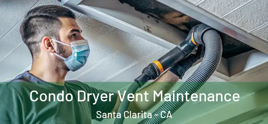 Condo Dryer Vent Maintenance Santa Clarita - CA