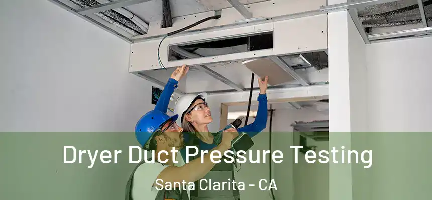 Dryer Duct Pressure Testing Santa Clarita - CA