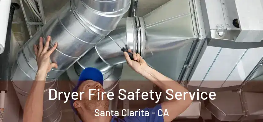 Dryer Fire Safety Service Santa Clarita - CA