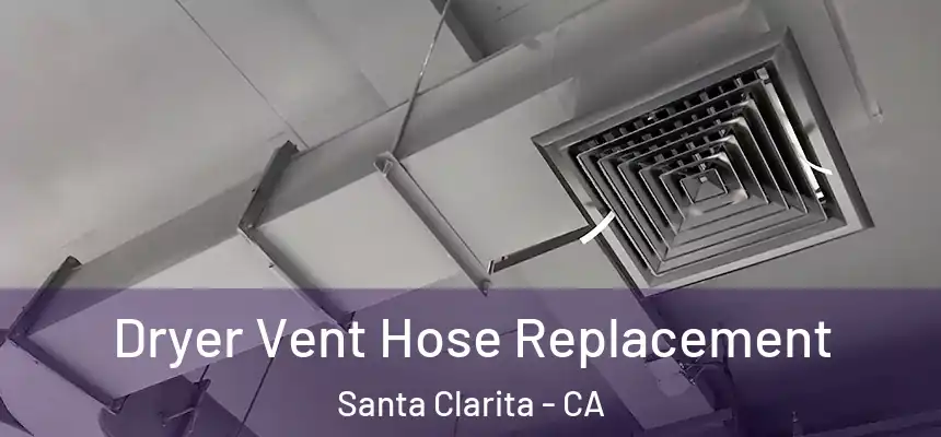 Dryer Vent Hose Replacement Santa Clarita - CA