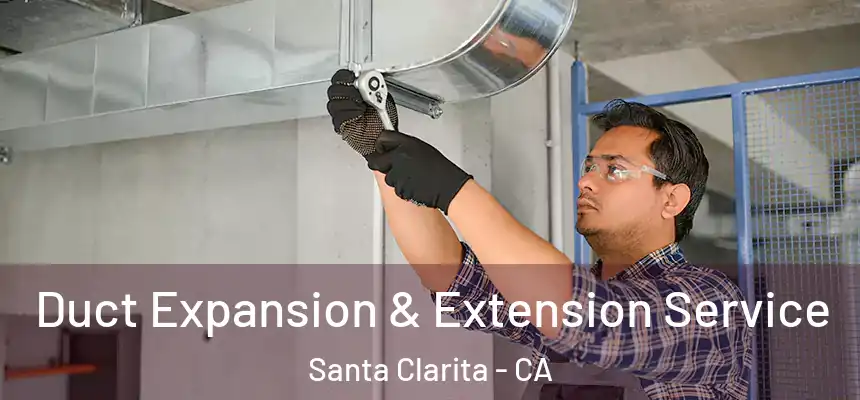 Duct Expansion & Extension Service Santa Clarita - CA