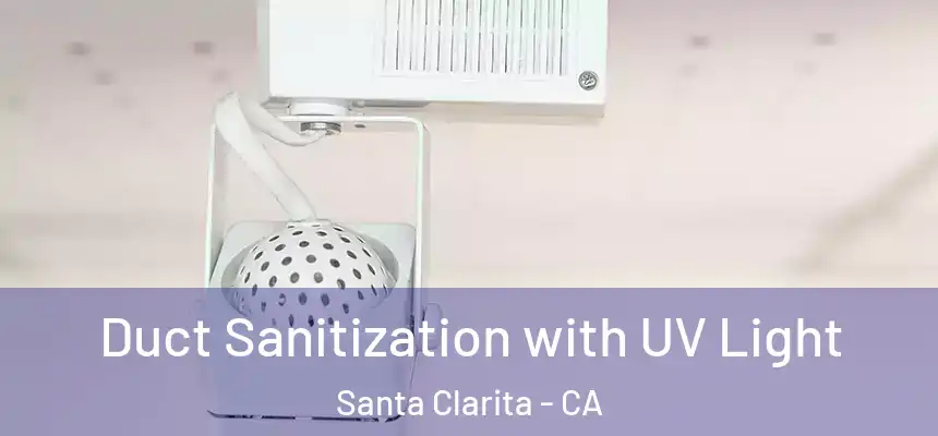 Duct Sanitization with UV Light Santa Clarita - CA