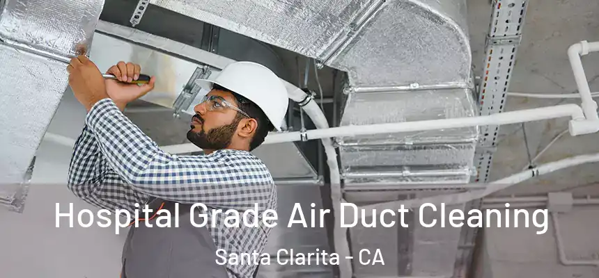 Hospital Grade Air Duct Cleaning Santa Clarita - CA