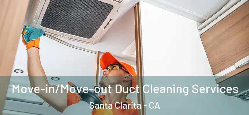 Move-in/Move-out Duct Cleaning Services Santa Clarita - CA