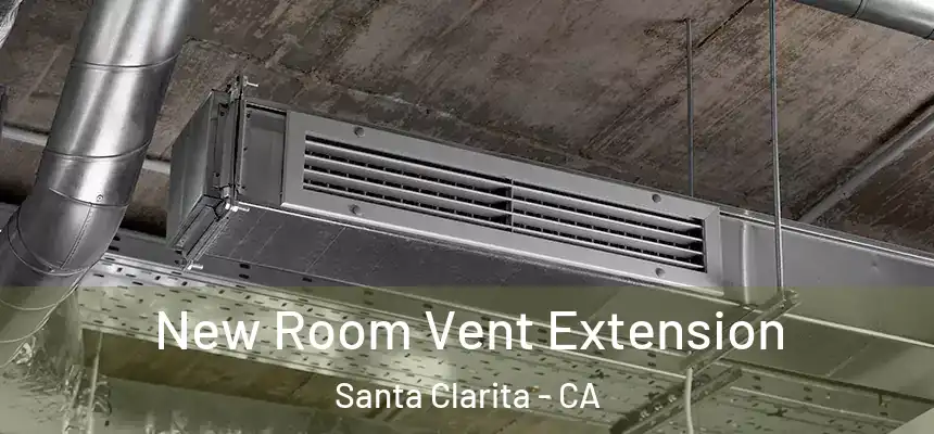 New Room Vent Extension Santa Clarita - CA