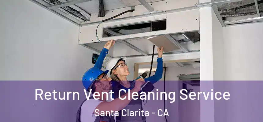Return Vent Cleaning Service Santa Clarita - CA