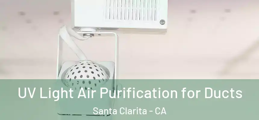  UV Light Air Purification for Ducts Santa Clarita - CA