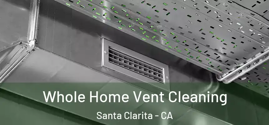 Whole Home Vent Cleaning Santa Clarita - CA